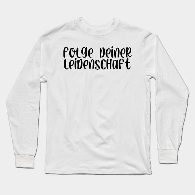 Folge deiner Leidenschaft Long Sleeve T-Shirt by StraightDesigns